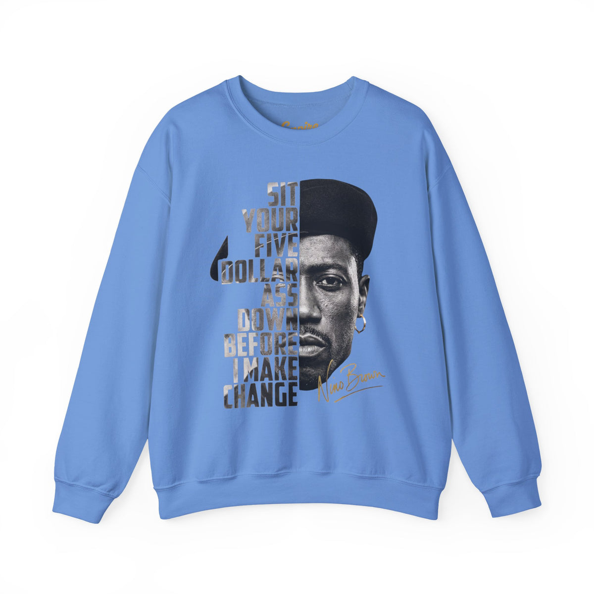 Nino Brown Crewneck Sweatshirt — "Sit Your Five Dollar Ass Down Before I Make Change" Portrait