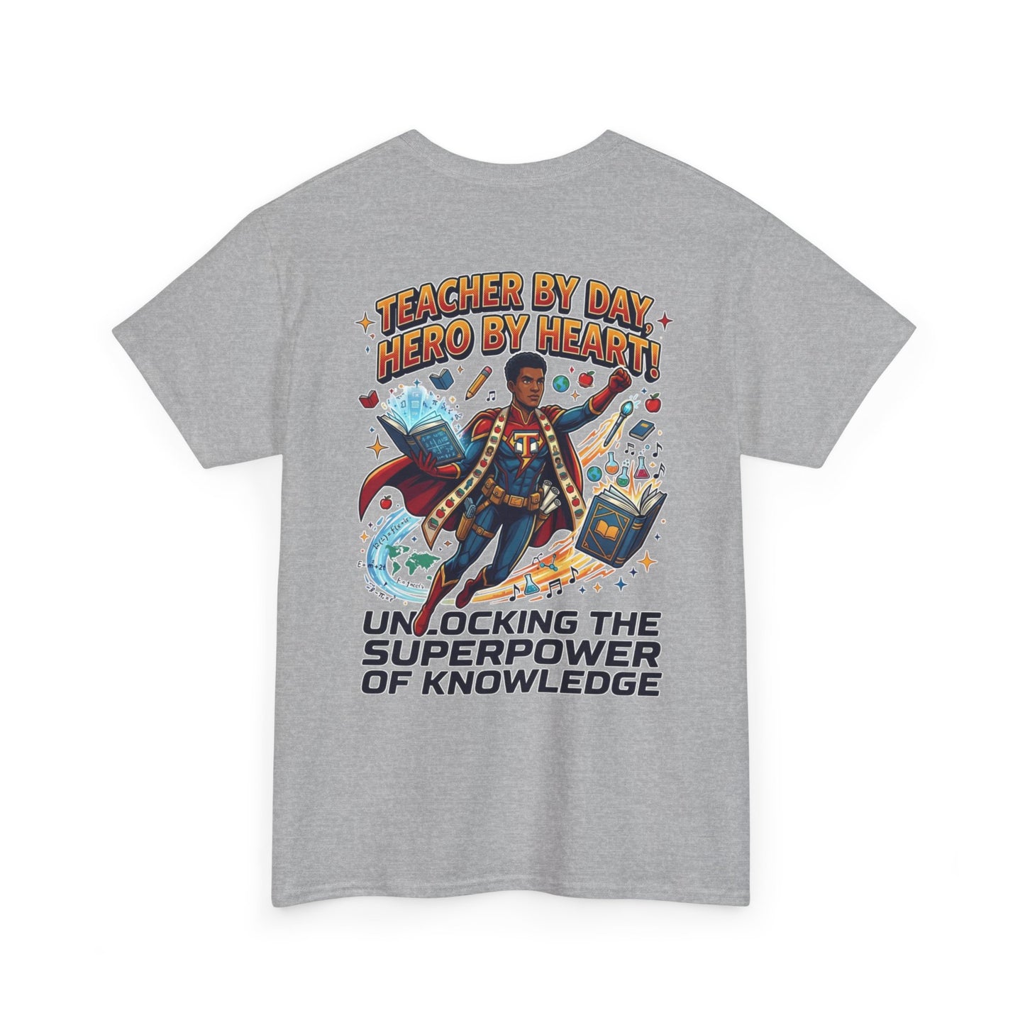 Teacher By Day Hero By Heart T-Shirt — Unlocking the Superpower of Knowledge Tee
