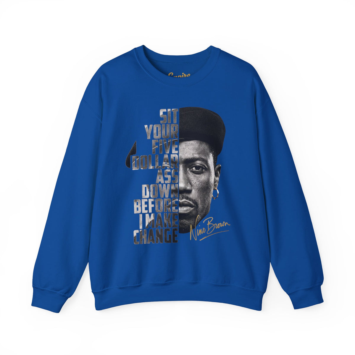 Nino Brown Crewneck Sweatshirt — "Sit Your Five Dollar Ass Down Before I Make Change" Portrait