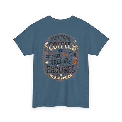 Teacher Coffee T-Shirt — “May Your Coffee Be Stronger Than Your Students' Excuses”