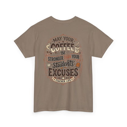 Teacher Coffee T-Shirt — “May Your Coffee Be Stronger Than Your Students' Excuses”