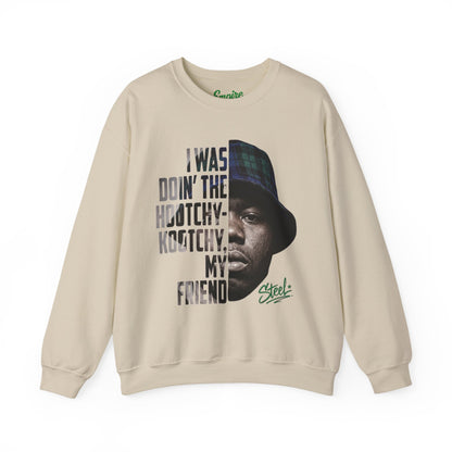 Steel "Juice" Crewneck Sweatshirt with 'I Was Doin' the Hootchy-Kootchy, My Friend' Graphic