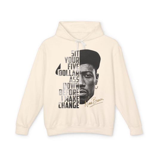 Nino Brown Hoodie - 'Sit Your Five Dollar Ass Down Before I Make Change' Portrait Hoodie