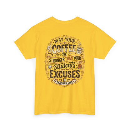 Teacher Coffee T-Shirt — “May Your Coffee Be Stronger Than Your Students' Excuses”