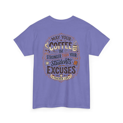 Teacher Coffee T-Shirt — “May Your Coffee Be Stronger Than Your Students' Excuses”
