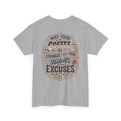 Teacher Coffee T-Shirt — “May Your Coffee Be Stronger Than Your Students' Excuses”
