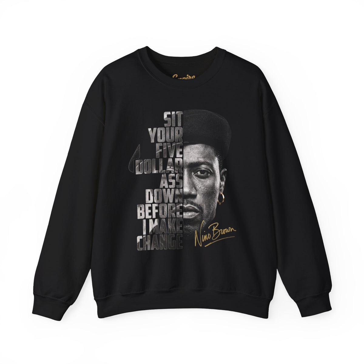 Nino Brown Crewneck Sweatshirt — "Sit Your Five Dollar Ass Down Before I Make Change" Portrait