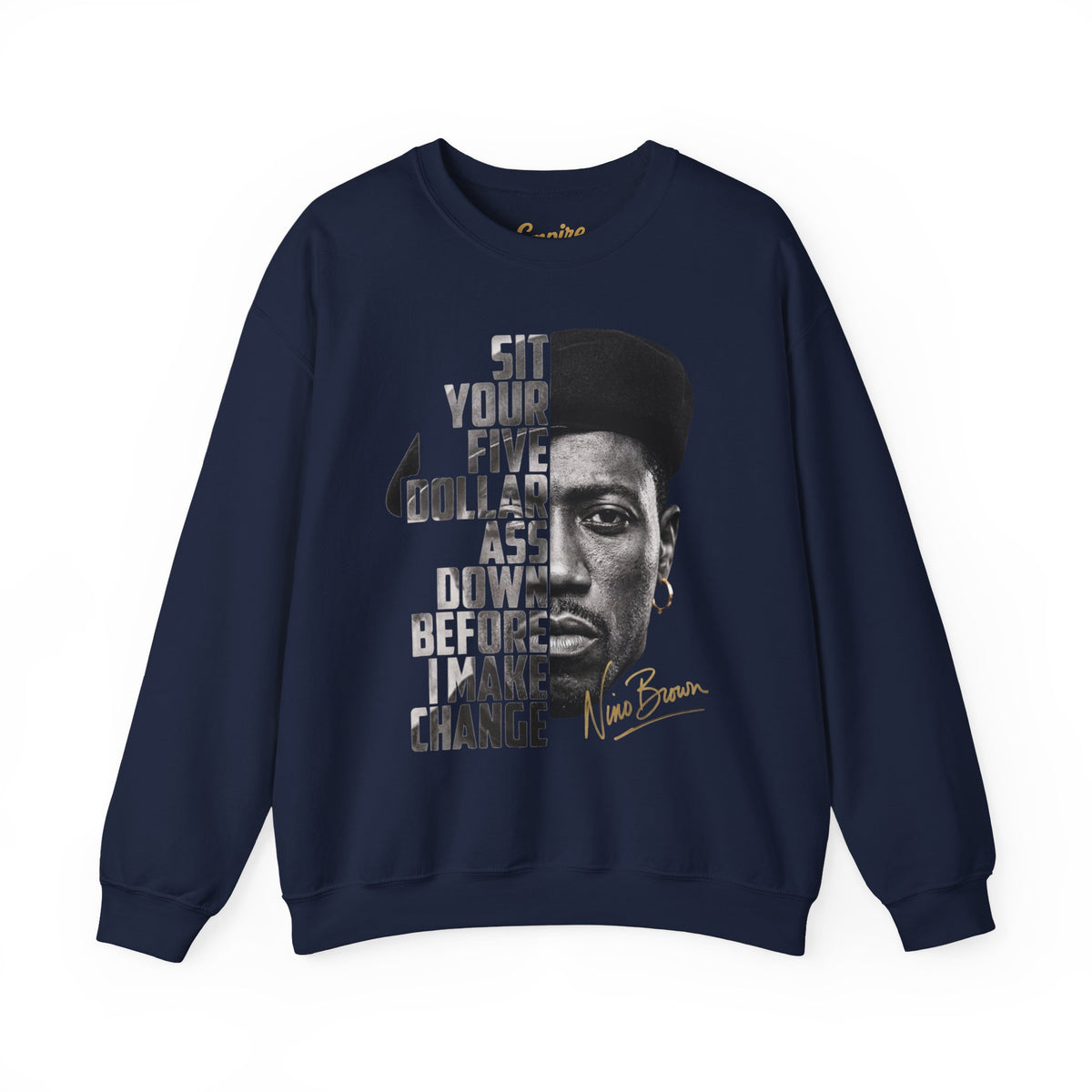 Nino Brown Crewneck Sweatshirt — "Sit Your Five Dollar Ass Down Before I Make Change" Portrait