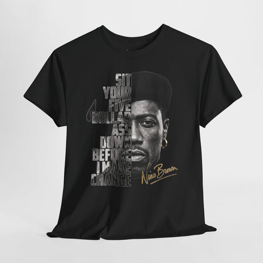 Nino Brown “Sit Your Five Dollar Ass Down” Graphic T-Shirt