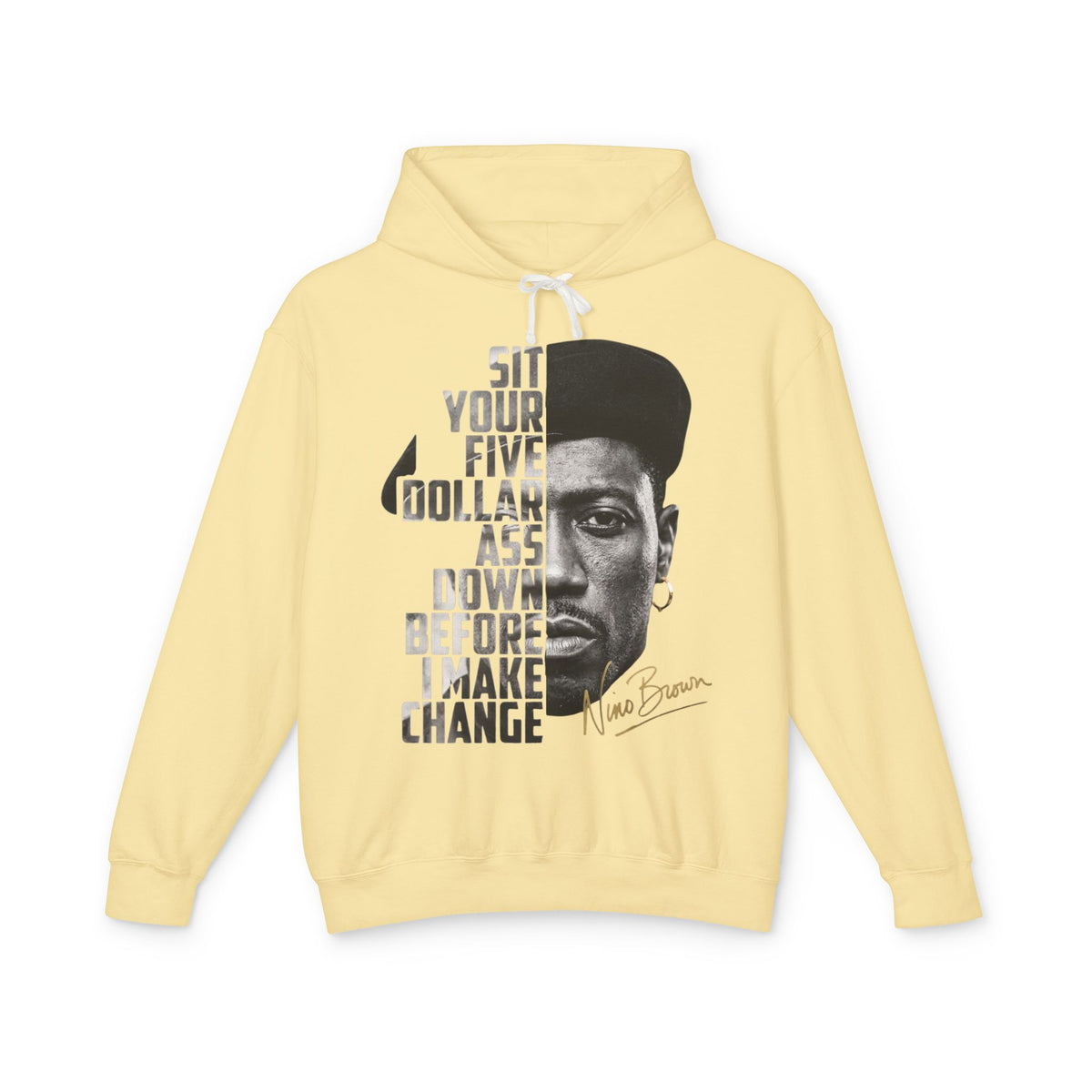 Nino Brown Hoodie - 'Sit Your Five Dollar Ass Down Before I Make Change' Portrait Hoodie
