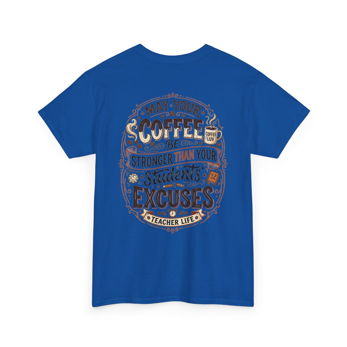 Teacher Coffee T-Shirt — “May Your Coffee Be Stronger Than Your Students' Excuses”