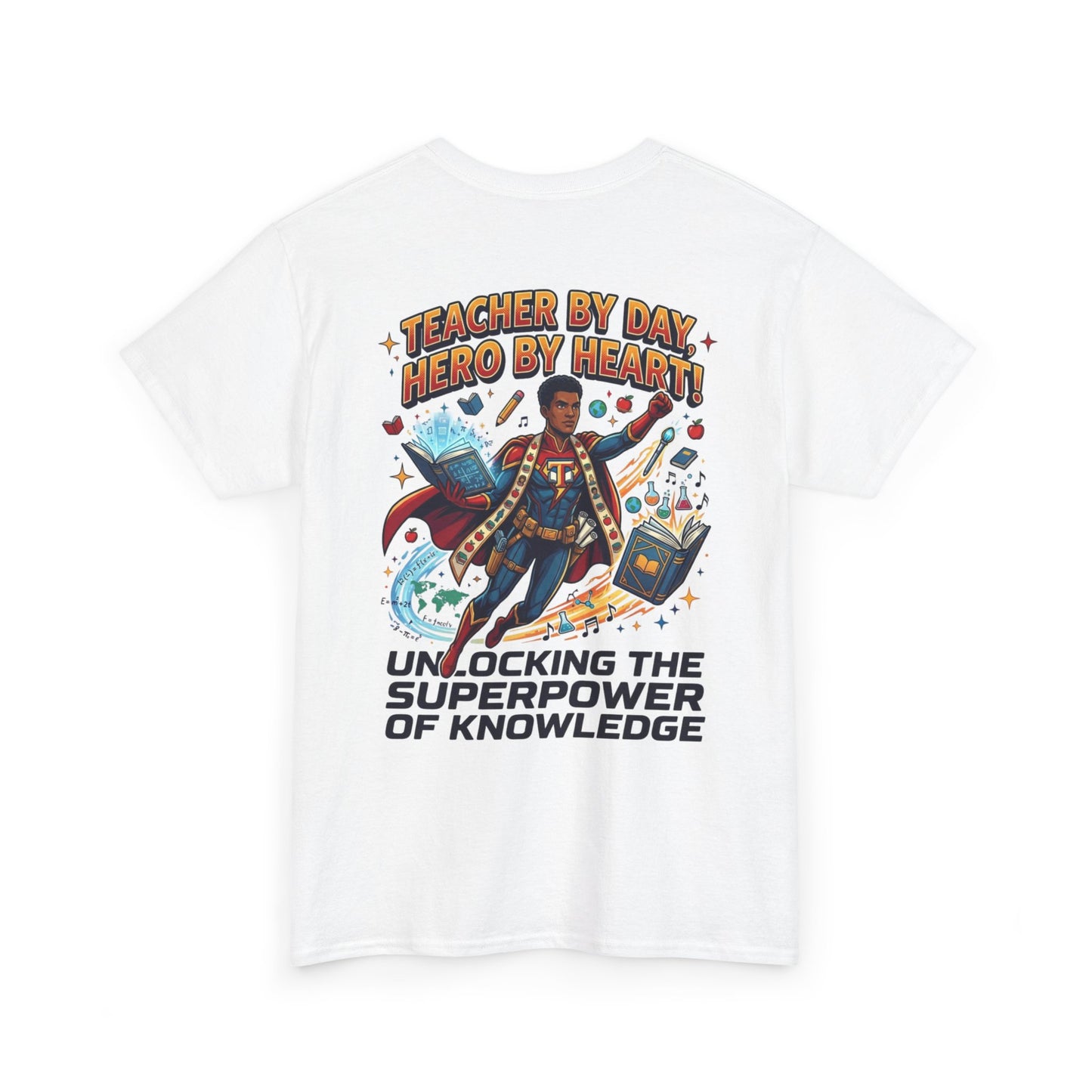 Teacher By Day Hero By Heart T-Shirt — Unlocking the Superpower of Knowledge Tee