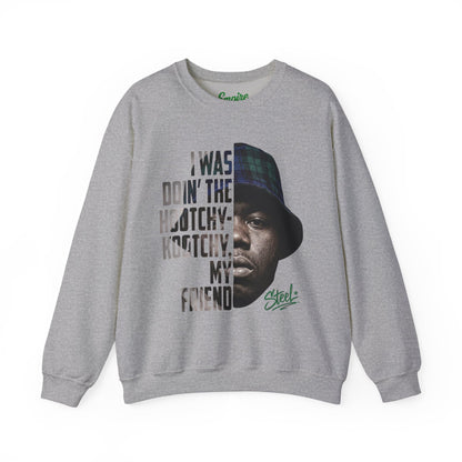 Steel "Juice" Crewneck Sweatshirt with 'I Was Doin' the Hootchy-Kootchy, My Friend' Graphic