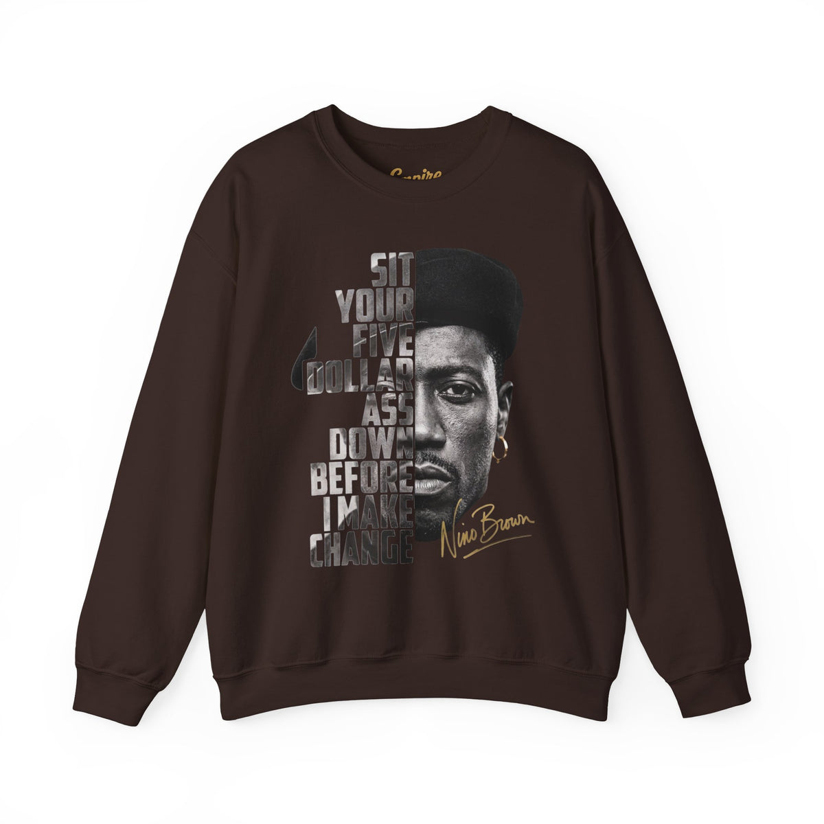 Nino Brown Crewneck Sweatshirt — "Sit Your Five Dollar Ass Down Before I Make Change" Portrait