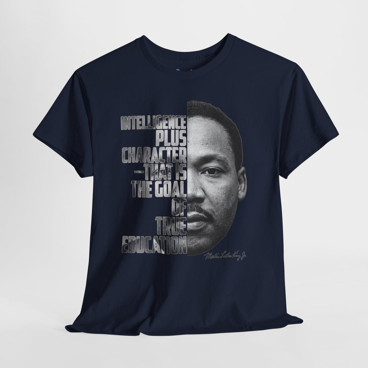 MLK Portrait Tee — “Intelligence Plus Character…” Inspirational Martin Luther King Jr. T‑Shirt