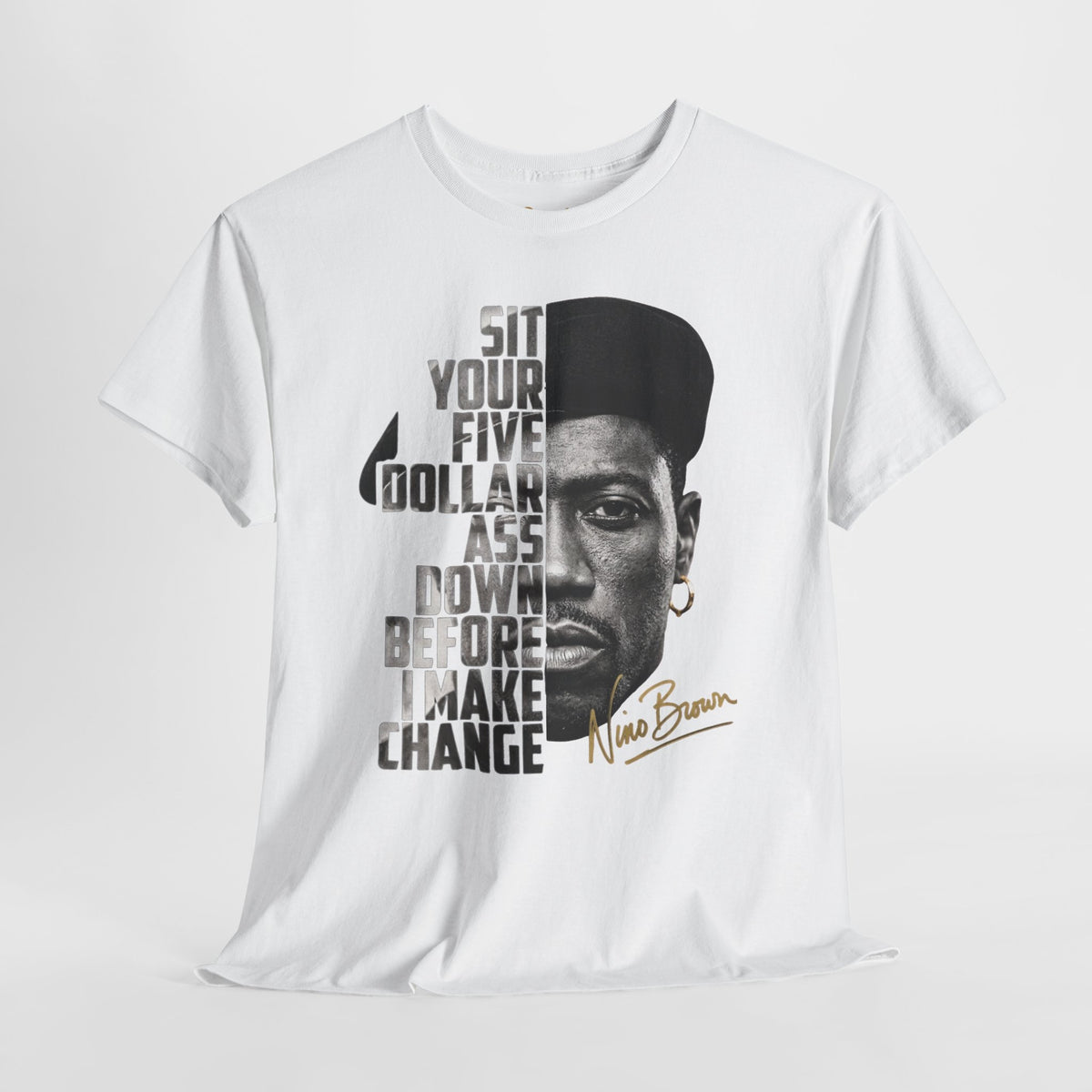 Nino Brown “Sit Your Five Dollar Ass Down” Graphic T-Shirt