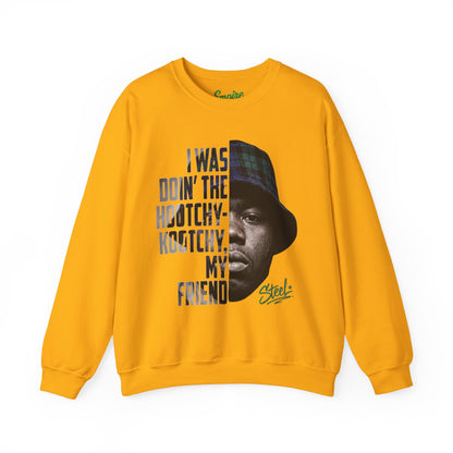 Steel "Juice" Crewneck Sweatshirt with 'I Was Doin' the Hootchy-Kootchy, My Friend' Graphic