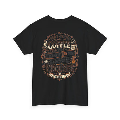 Teacher Coffee T-Shirt — “May Your Coffee Be Stronger Than Your Students' Excuses”