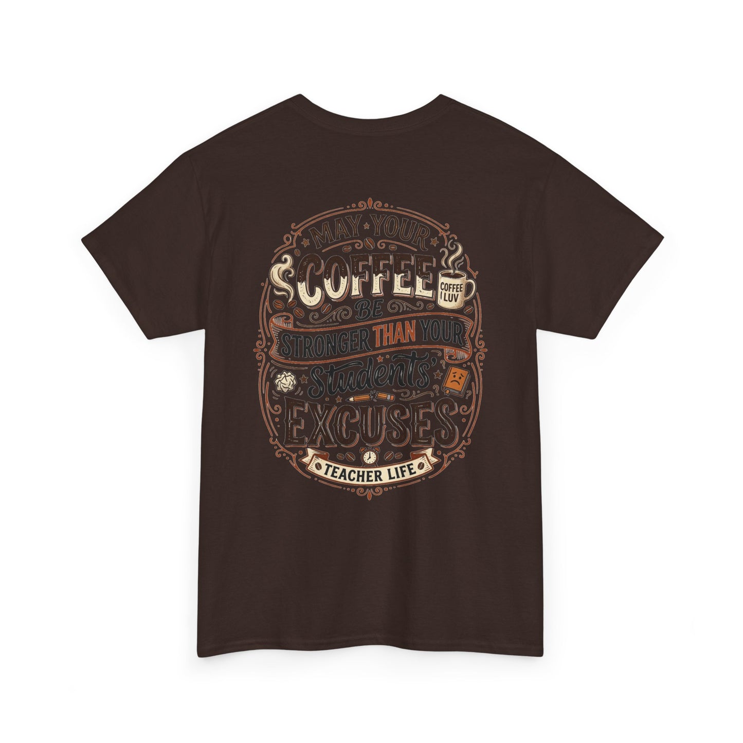 Teacher Coffee T-Shirt — “May Your Coffee Be Stronger Than Your Students' Excuses”