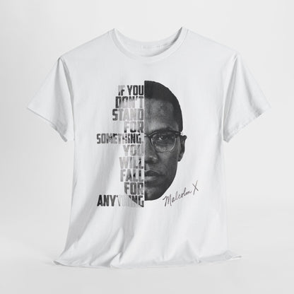 Malcolm X Portrait Tee — "If You Don’t Stand For Something" Inspirational Graphic T-Shirt