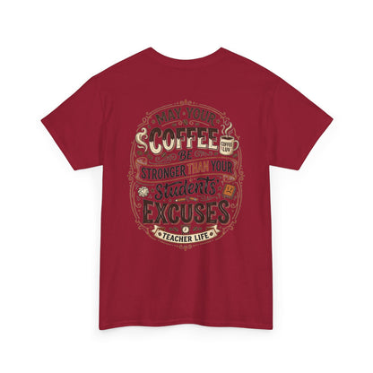 Teacher Coffee T-Shirt — “May Your Coffee Be Stronger Than Your Students' Excuses”