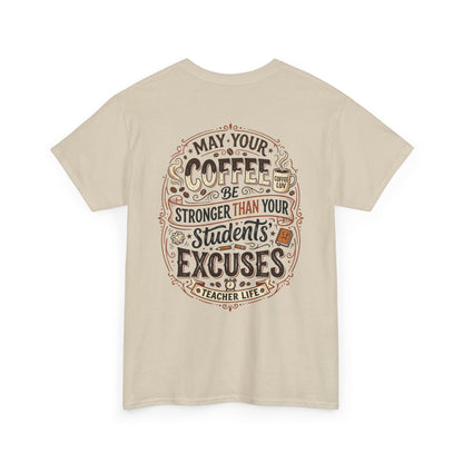 Teacher Coffee T-Shirt — “May Your Coffee Be Stronger Than Your Students' Excuses”