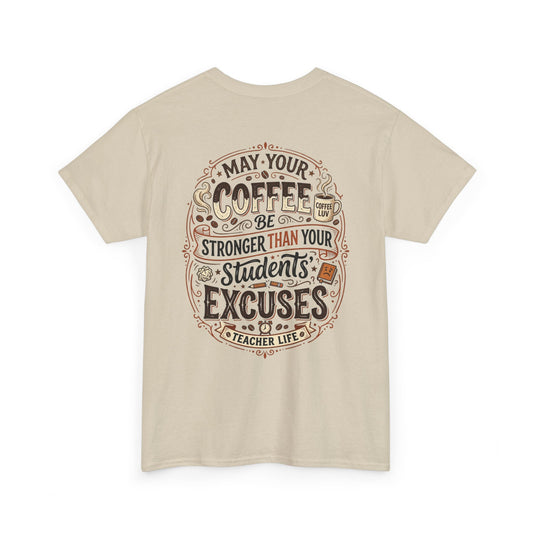 Teacher Coffee T-Shirt — “May Your Coffee Be Stronger Than Your Students' Excuses”