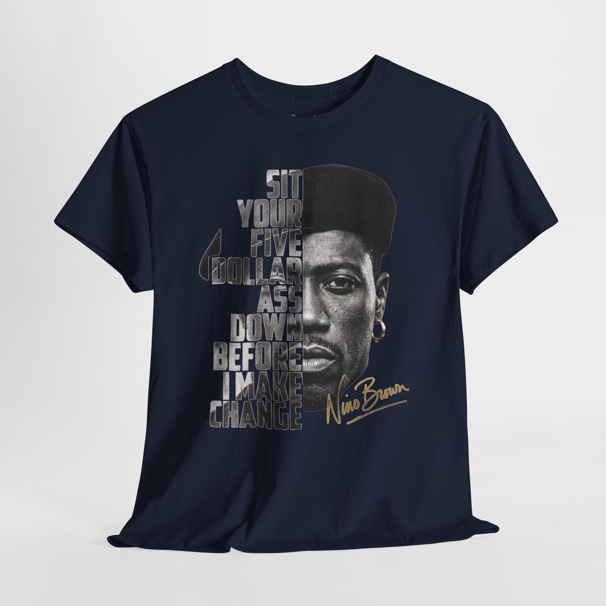 Nino Brown “Sit Your Five Dollar Ass Down” Graphic T-Shirt