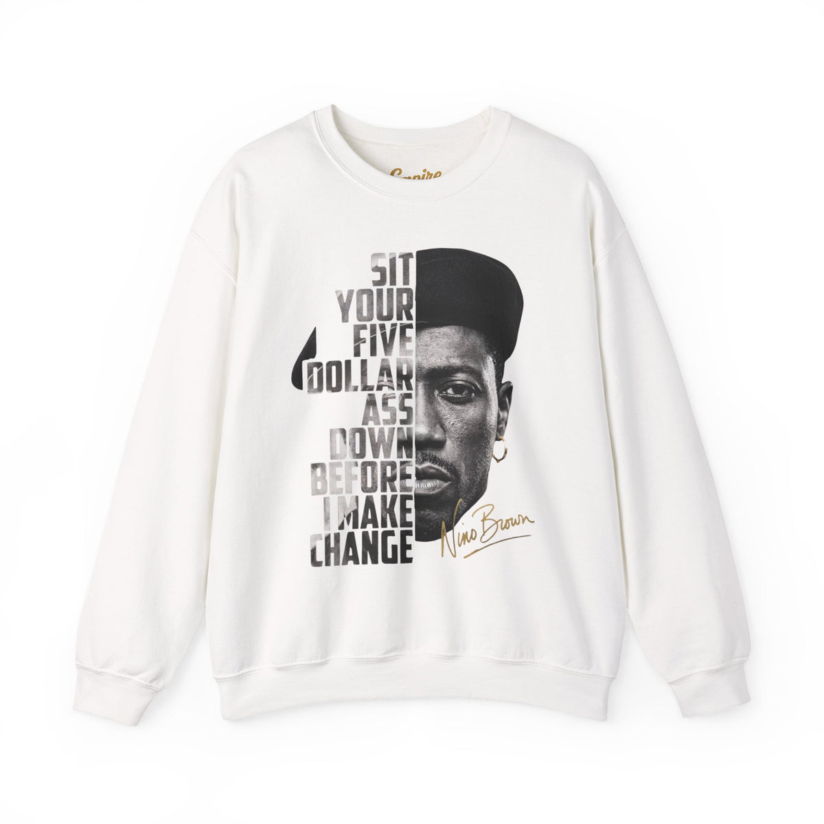 Nino Brown Crewneck Sweatshirt — "Sit Your Five Dollar Ass Down Before I Make Change" Portrait