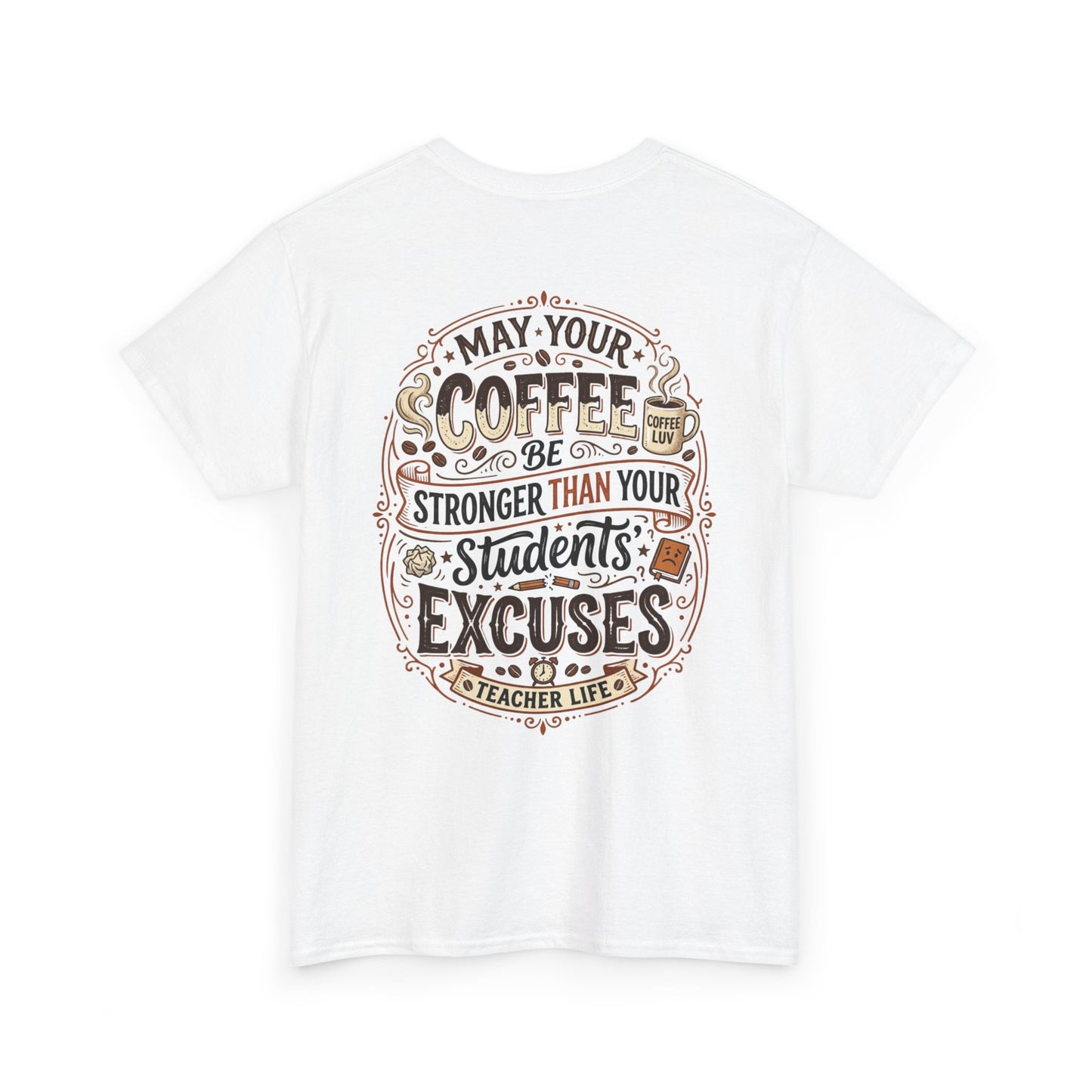 Teacher Coffee T-Shirt — “May Your Coffee Be Stronger Than Your Students' Excuses”