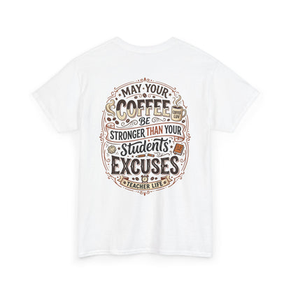 Teacher Coffee T-Shirt — “May Your Coffee Be Stronger Than Your Students' Excuses”