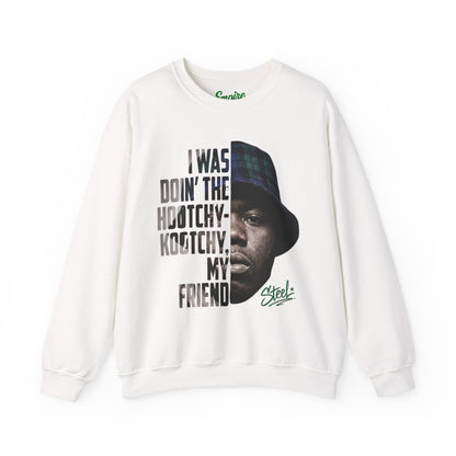 Steel "Juice" Crewneck Sweatshirt with 'I Was Doin' the Hootchy-Kootchy, My Friend' Graphic