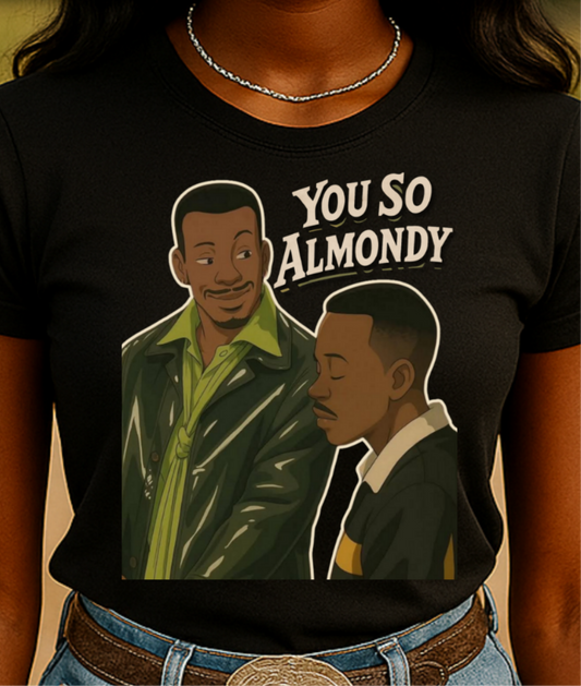 You So Almondy - Funny Graphic T-Shirt