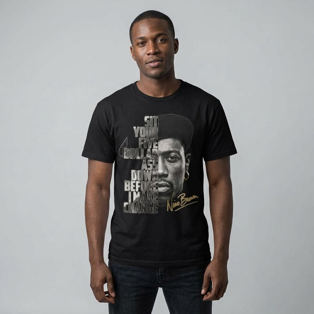 Nino Brown “Sit Your Five Dollar Ass Down” Graphic T-Shirt